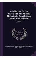 A Collection Of The Chronicles And Ancient Histories Of Great Britain, Now Called England; Volume 1