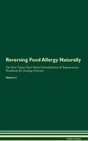 Reversing Food Allergy Naturally the Raw Vegan Plant-Based Detoxification & Regeneration Workbook for Healing Patients. Volume 2