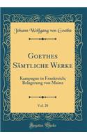 Goethes Sämtliche Werke, Vol. 28: Kampagne in Frankreich; Belagerung Von Mainz (Classic Reprint)
