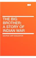 The Big Brother; A Story of Indian War