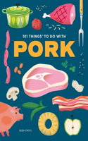 101 Things to Do With Pork