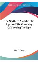 Northern Arapaho Flat Pipe And The Ceremony Of Covering The Pipe