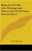 Memoirs Of The Life, Writings And Discoveries Of Sir Isaac Newton Part 1