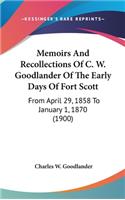 Memoirs and Recollections of C. W. Goodlander of the Early Days of Fort Scott: From April 29, 1858 to January 1, 1870 (1900)