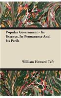 Popular Government - Its Essence, Its Permanence and Its Perils