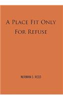 Place Fit Only for Refuse