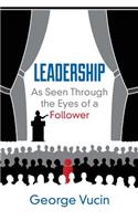 Leadership: As Seen Through the Eyes of a Follower