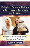 Religious Science Fiction in Battlestar Galactica and Caprica