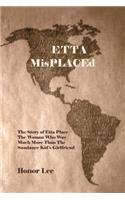 Etta Misplaced: The Story of Etta Place the Woman Who Was Much More Than the Sundance Kid S Girlfriend