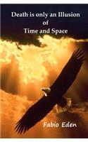 Death is only an Illusion of Time and Space: (English)