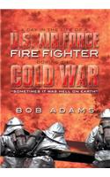 Day in the Life of A U.S. Air Force Fire Fighter During the Cold War