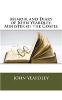Memoir and Diary of John Yeardley, Minister of the Gospel