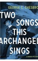 Two Songs This Archangel Sings: (5 Mongo Mysteries)