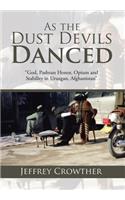 As the Dust Devils Danced: "God, Pashtun Honor, Opium and Stability in Uruzgan, Afghanistan"
