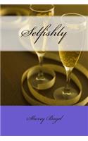 Selfishly