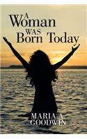 A Woman Was Born Today