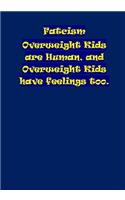 Fatcism: Overweight Kids Are Human, and Overweight Kids Have Feelings Too.: Overweight Kids Are Human, and Overweight Kids Have Feelings Too.