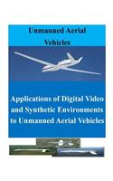 Applications of Digital Video and Synthetic Environments to Unmanned Aerial Vehicles