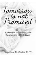 Tomorrow Is Not Promised