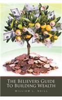 Believers Guide To Building Wealth