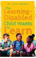 The Learning-Disabled Child Wants to Learn