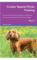 Cocker Spaniel Tricks Training Cocker Spaniel Tricks & Games Training Tracker & Workbook. Includes: Cocker Spaniel Multi-Level Tricks, Games & Agility. Part 3