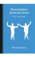 Kazantzakisâ (Tm)S Zorba the Greek: Five Readings