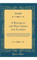 A Winter in the West Indies and Florida: Containing General Observations Upon Modes of Travelling, Manners and Customs, Climates and Productions, with a Particular Description of St. Croix, Trinidad de Cuba, Havana, Key West, and St. Augustine, as : Containing General Observations Upon Modes of Travelling, Manners and Customs, Climates and Productions, with a Particular Description of St. Croix,