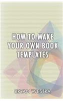 How To Make Your Own Book Templates