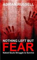 Nothing Left But Fear