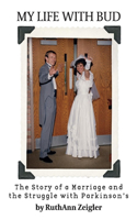 My Life With Bud: The Story of a Marriage and the Struggle With Parkinson's
