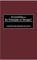 Accounting--By Principle or Design?