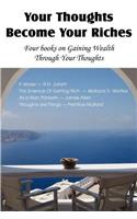 Your Thoughts Become Your Riches, Four books on Gaining Wealth Through Your Thoughts