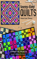 Teeny-Tiny Quilts: 35 Miniature Projects - Tips & Techniques for Success