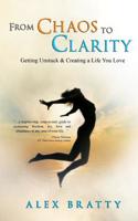 From Chaos to Clarity: Getting Unstuck & Creating a Life You Love