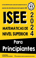 ISEE Matemáticas de Nivel Superior Para Principiantes: La Guía definitive paso a paso para prepararse para el examen de matemáticas de nivel superior ISEE