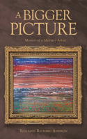 Bigger Picture: Memoir of a Military Artist