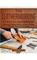 The Leatherworking Starter Handbook: Beginner Friendly Guide to Leather Crafting Process, Tips and Techniques(1 DIY)