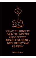 Yoga (YOGA IS THE DANCE OF EVERY CELL WITH THE MUSIC OF EVERY BREATH THAT CREATES INNER SERENITY AND HARMONY)