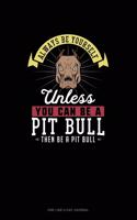 Always Be Yourself Unless You Can Be A Pit Bull Then Be A Pit Bull: One Line A Day Journal