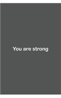 You are strong