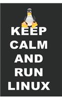 Keep calm and run Linux Notebook: Linux Admin Intenert PC Penguin Software Programm Notebook or Journal (dot grid with 120 pages and mat cover)