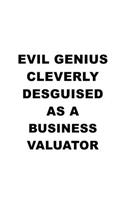 Evil Genius Cleverly Desguised As A Business Valuator: Original Business Valuator Notebook, Journal Gift, Diary, Doodle Gift or Notebook - 6 x 9 Compact Size- 109 Blank Lined Pages