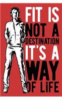 Fit is Not a Destination It's a Way of Life