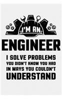Im an Engineer I Solve Problems You Didnt Know You Had In Ways You Couldnt Understand