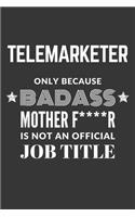 Telemarketer Only Because Badass Mother F****R Is Not An Official Job Title Notebook: Lined Journal, 120 Pages, 6 x 9, Matte Finish