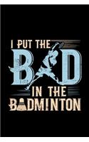 I Put Bad In The Badminton: badminton gifts pickleball gift tennis - 110 Pages Notebook/Journal