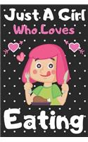 Just a girl who loves Eating: A Super Cute Eating notebook journal or dairy - Eating lovers gift for girls - Eating lovers Lined Notebook Journal (6"x 9")