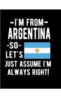 I 'm From Argentina So Let's Just Assume I'm Always Right: Funny Notebook 100 Pages 8.5x11 Notebook Argentine Family Heritage Gifts Argentina Gifts