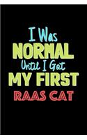 I Was Normal Until I Got My First Raas Cat Notebook - Raas Cat Lovers and Animals Owners